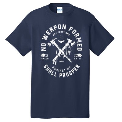 No Weapon Formed Shall Prosper Day Forty One Against Me Tall T-Shirt