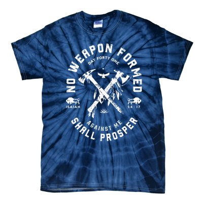 No Weapon Formed Shall Prosper Day Forty One Against Me Tie-Dye T-Shirt