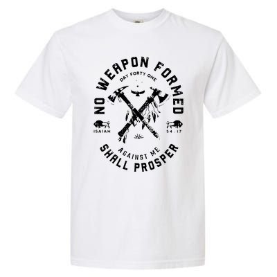 No Weapon Formed Shall Prosper Day Forty One Against Me Garment-Dyed Heavyweight T-Shirt