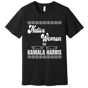 Native Women For Kamala Harris Premium T-Shirt