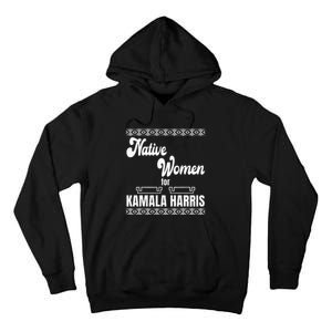 Native Women For Kamala Harris Tall Hoodie