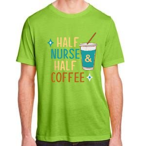 Nurse Week Funny Half Nurse Half Coffee Nursing Gift Adult ChromaSoft Performance T-Shirt