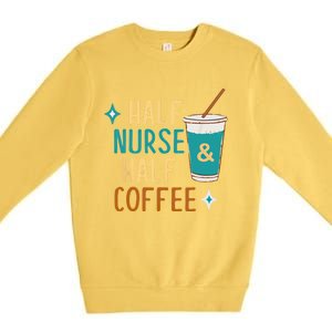 Nurse Week Funny Half Nurse Half Coffee Nursing Gift Premium Crewneck Sweatshirt