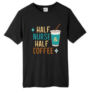 Nurse Week Funny Half Nurse Half Coffee Nursing Gift Tall Fusion ChromaSoft Performance T-Shirt