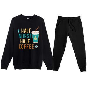 Nurse Week Funny Half Nurse Half Coffee Nursing Gift Premium Crewneck Sweatsuit Set