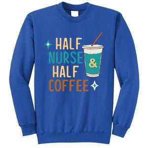 Nurse Week Funny Half Nurse Half Coffee Nursing Gift Sweatshirt