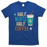 Nurse Week Funny Half Nurse Half Coffee Nursing Gift T-Shirt