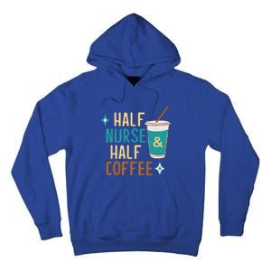 Nurse Week Funny Half Nurse Half Coffee Nursing Gift Tall Hoodie