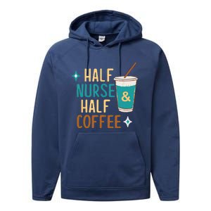 Nurse Week Funny Half Nurse Half Coffee Nursing Gift Performance Fleece Hoodie