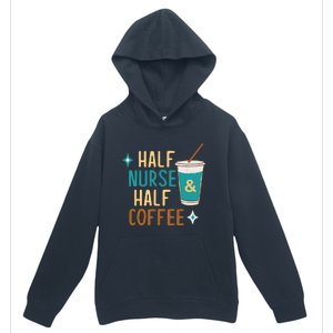 Nurse Week Funny Half Nurse Half Coffee Nursing Gift Urban Pullover Hoodie