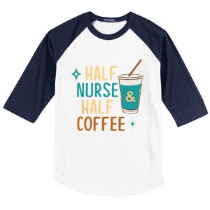 Nurse Week Funny Half Nurse Half Coffee Nursing Gift Baseball Sleeve Shirt