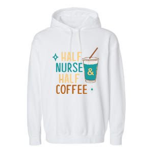 Nurse Week Funny Half Nurse Half Coffee Nursing Gift Garment-Dyed Fleece Hoodie