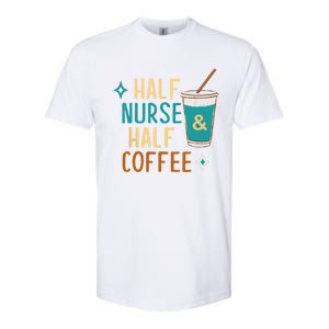 Nurse Week Funny Half Nurse Half Coffee Nursing Gift Softstyle CVC T-Shirt