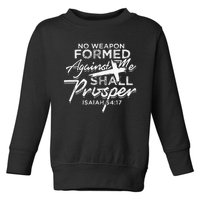 No Weapon Formed Against me shall prosper Faith in god Toddler Sweatshirt