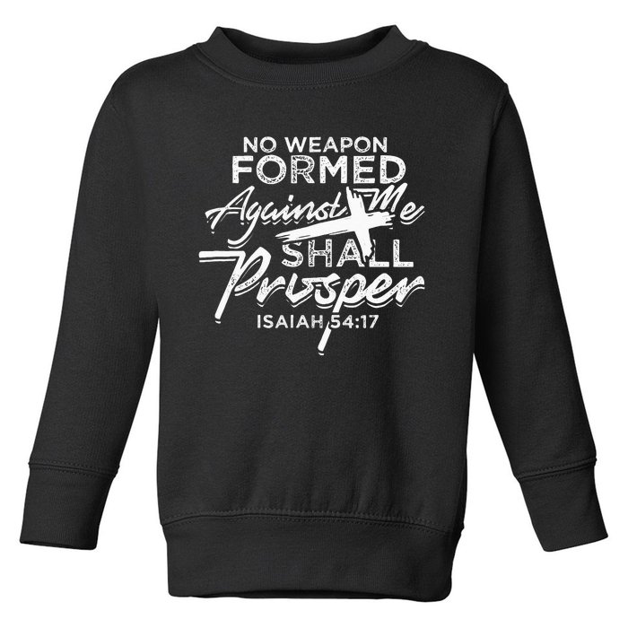 No Weapon Formed Against me shall prosper Faith in god Toddler Sweatshirt