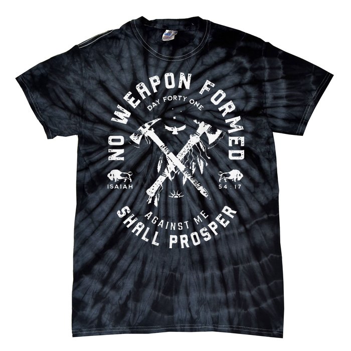 No Weapon Formed Shall Prosper Day Forty One Against Me Gift Tie-Dye T-Shirt