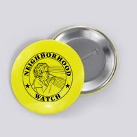 Neighborhood Watch Funny Button