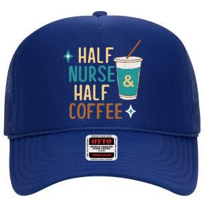 Nurse Week Funny Gift: Funny Half Nurse Half Coffee Nurse Funny Gift Cute Gift High Crown Mesh Back Trucker Hat