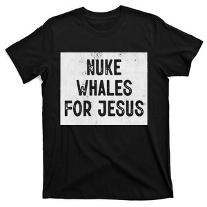 Nuke Whales For Jesus Gay Whales Funny Saying T-Shirt