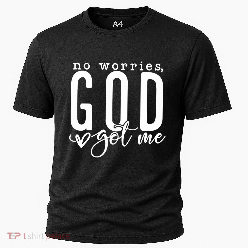 No Worries God Got Me Christian Religious Performance Shirt