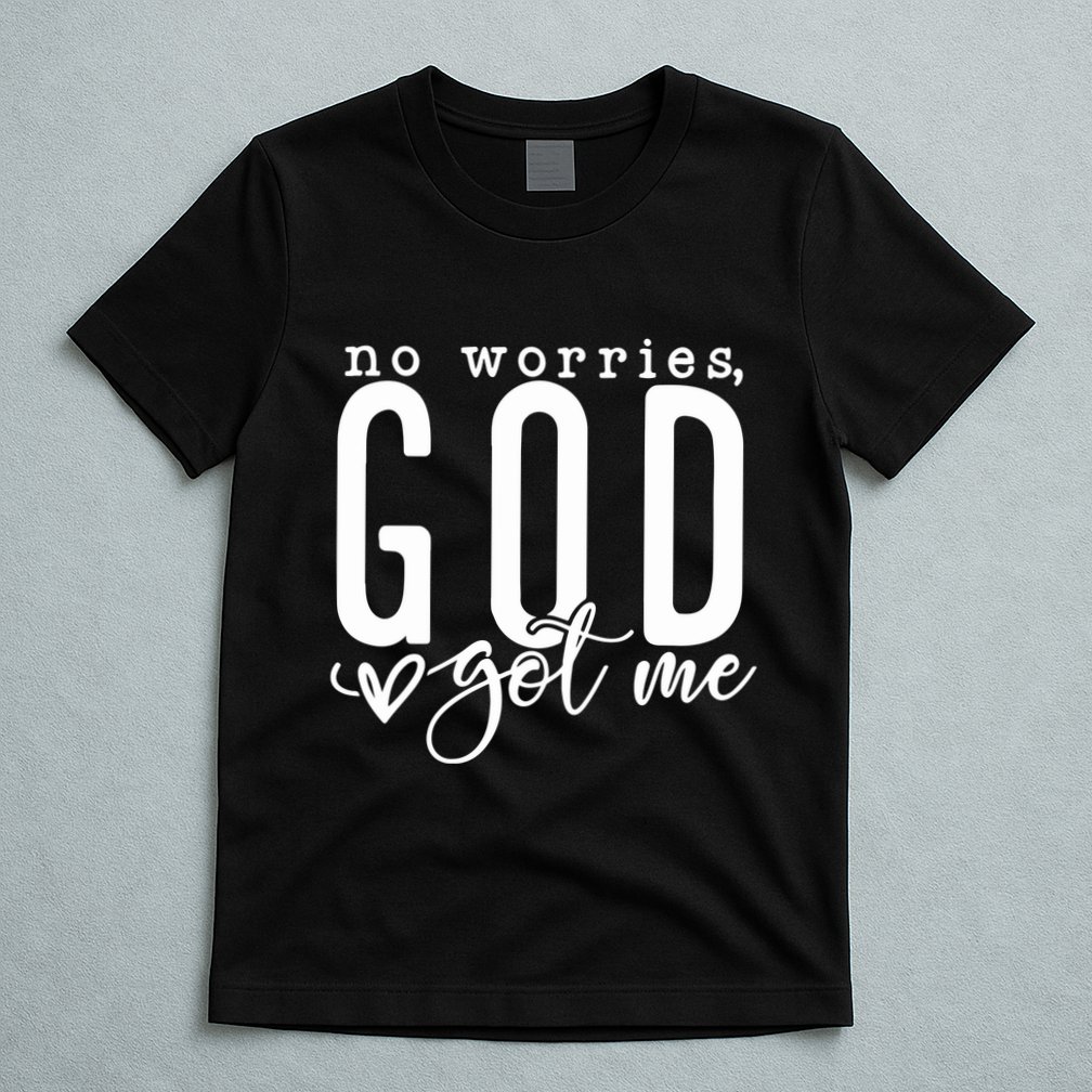 No Worries God Got Me Christian Religious T-Shirt