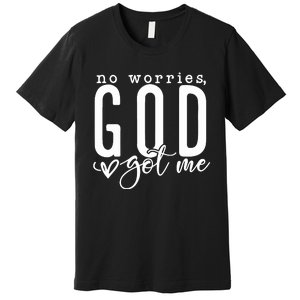 No Worries God Got Me Christian Religious Premium T-Shirt