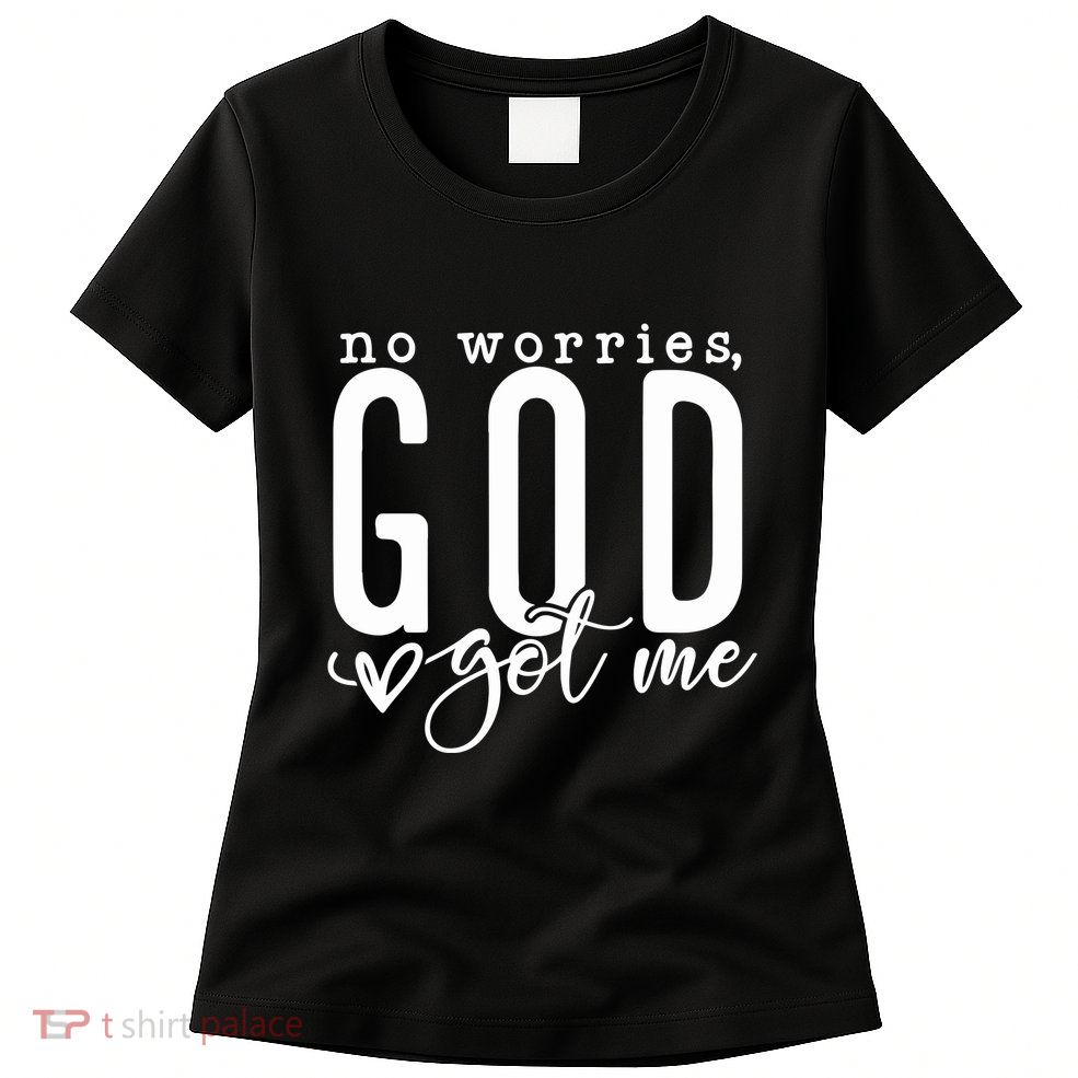 No Worries God Got Me Christian Religious Womens T-Shirt