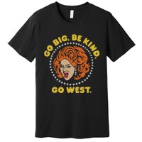 Nina West Go Big Be Kind Go West Premium T-Shirt