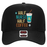 Nurse Week Gifts Funny Half Nurse Half Coffee Nurse Gifts High Crown Mesh Back Trucker Hat