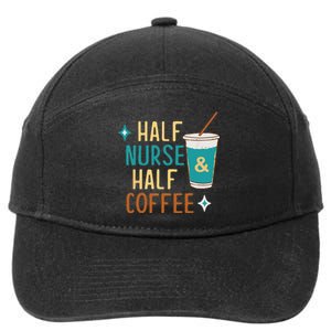 Nurse Week Gifts Funny Half Nurse Half Coffee Nurse Gifts 7-Panel Snapback Hat