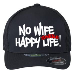 No Wife Happy Single Life Gift Flexfit Unipanel Trucker Cap