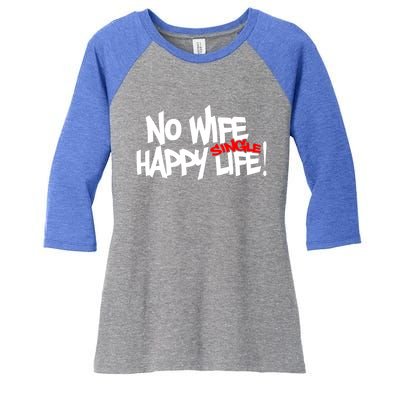 No Wife Happy Single Life Gift Women's Tri-Blend 3/4-Sleeve Raglan Shirt