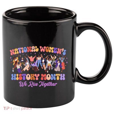 National Womens History Month We Rise Together 11oz C Handle Ceramic Mug