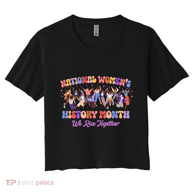 National Womens History Month We Rise Together Crop Top