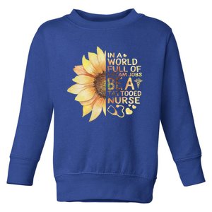 Nurses Week In A World Full Of Dream Jobs Be Tattooed Nurse Gift Toddler Sweatshirt