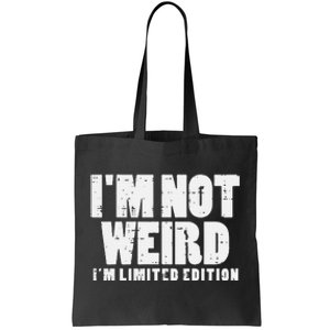 Not Weird Im Limited Edition Funny Saying Tote Bag