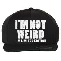 Not Weird Im Limited Edition Funny Saying Wool Snapback Cap