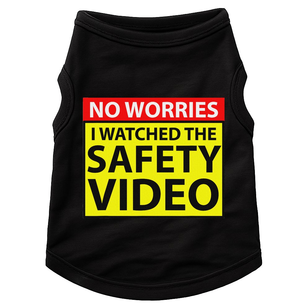 No Worries I Watched The Safety Video Funny Workplace Humor Doggie Tank