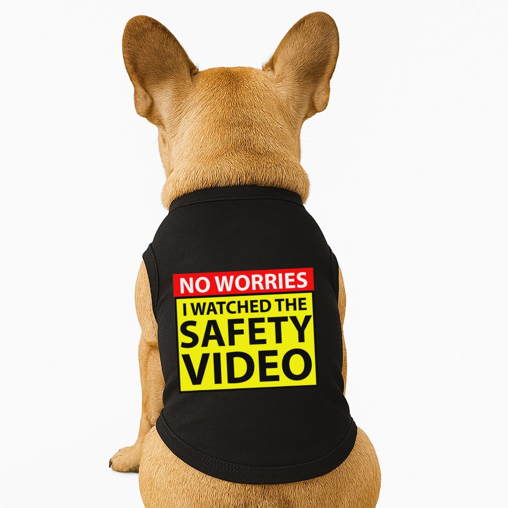 No Worries I Watched The Safety Video Funny Workplace Humor Doggie Tank