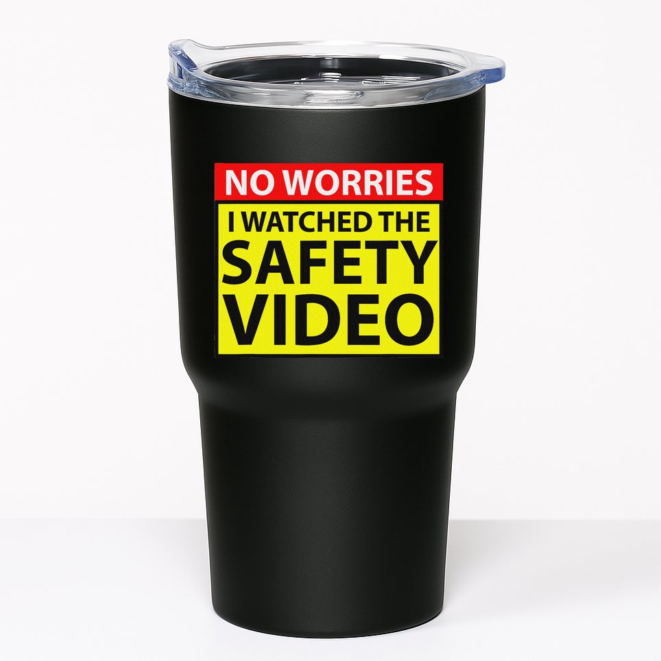 No Worries I Watched The Safety Video Funny Workplace Humor Tumbler