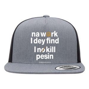 Na Work I Dey Find Flat Bill Trucker Hat