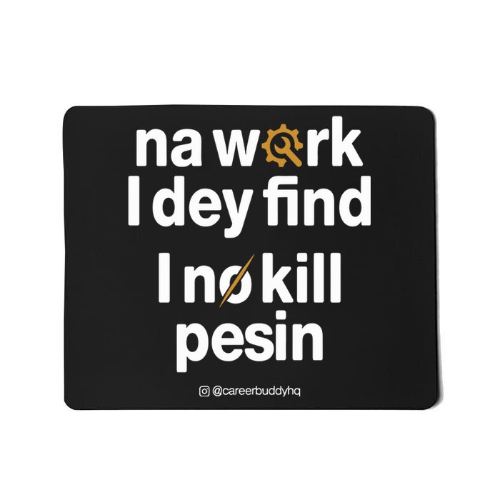 Na Work I Dey Find Mousepad