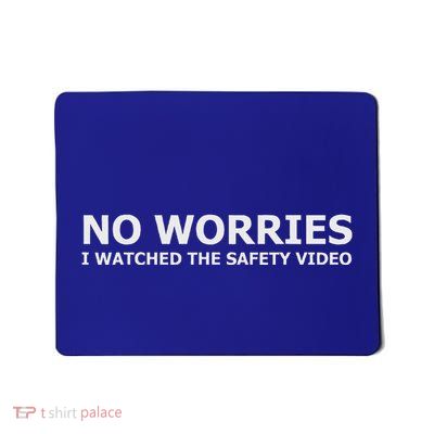 No Worries I Watched The Safety Video Mousepad