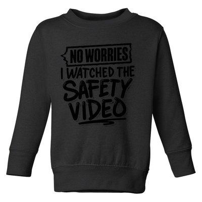 No Worries I Watched The Safety Video Workplace Toddler Sweatshirt