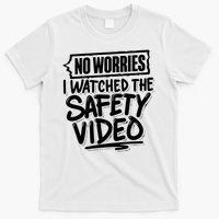 No Worries I Watched The Safety Video Workplace T-Shirt