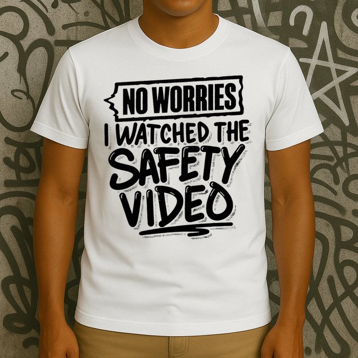 No Worries I Watched The Safety Video Workplace T-Shirt