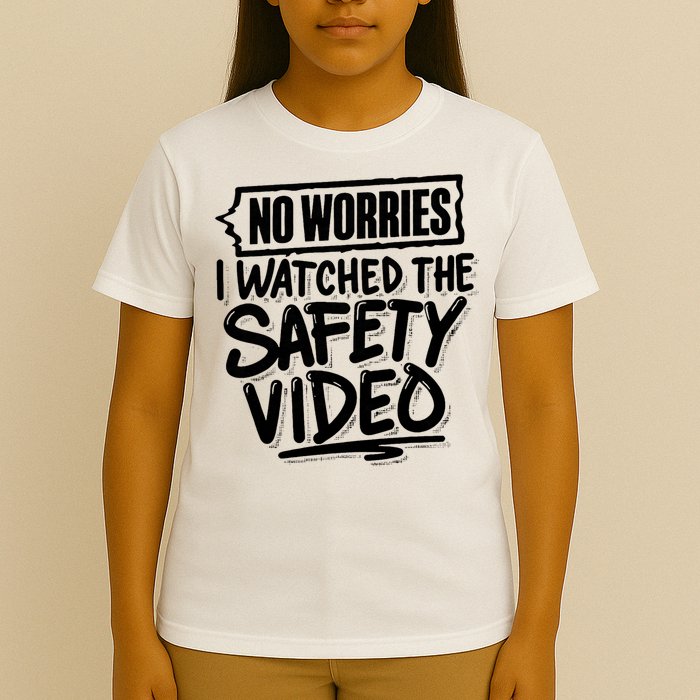 No Worries I Watched The Safety Video Workplace T-Shirt