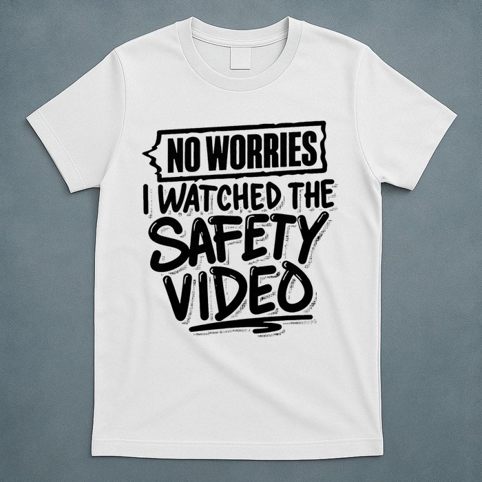 No Worries I Watched The Safety Video Workplace T-Shirt