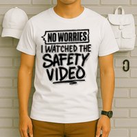 No Worries I Watched The Safety Video Workplace T-Shirt