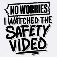 No Worries I Watched The Safety Video Workplace T-Shirt
